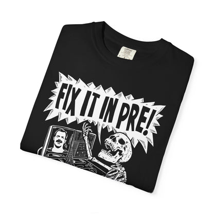 Fix It In Pre! Unisex T-shirt